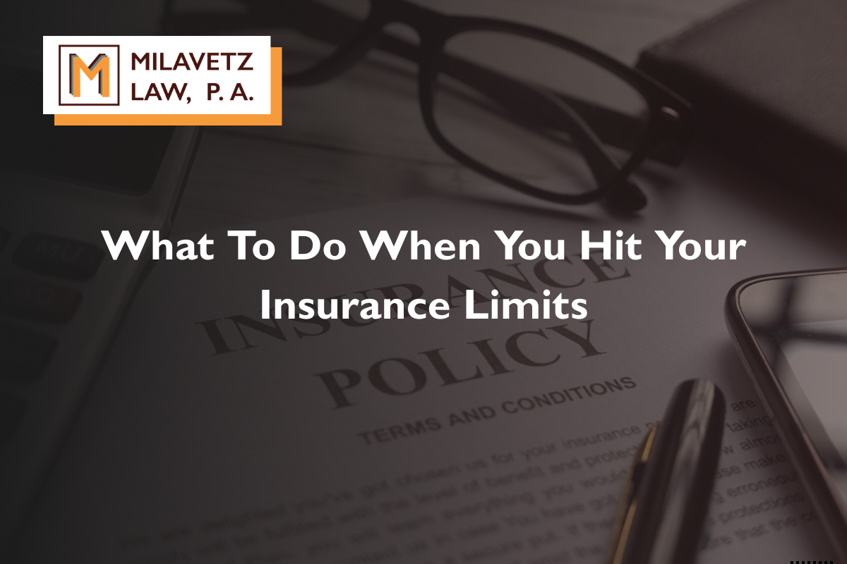 What To Do When You Hit Your Insurance Limits | Milavetz Injury Law, P.A.