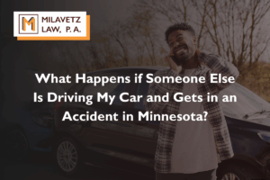 What Happens if Someone Else Is Driving My Car and Gets in an Accident in Minnesota?