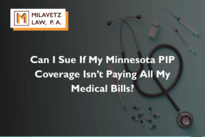 Can I Sue If My Minnesota PIP Coverage Isn’t Paying All My Medical Bills?